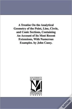 Capa do artigo Treatise On The Analytical Geometry Of The Point, Line, Circle, And Conic Sections, Containing An Account Of Its Most Recent Extensions, With Numerous Examples. By John Casey.