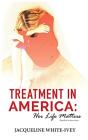 Treatment In America: Her Life Matters - Preview
