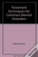 Treatment Techniques For Common Mental Disorders