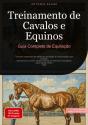 Treinamento De Cavalos E Equinos: Guia Completo De Equitação - Preview