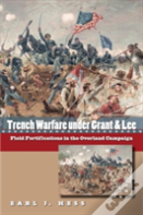 Trench Warfare Under Grant And Lee