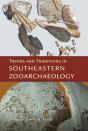 Trends And Traditions In Southeastern Zooarchaeology - Preview