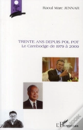 Trente Ans Depuis Pol Pot ; Le Cambodge De 1979 À 2009