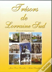 Trésors De Lorraine Sud ; Découverte Du Patrimoine