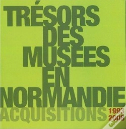 Capa do artigo Trésors Des Musées En Normandie ; Acquisitions 1993-2008 (Catalogue D'Exposition)