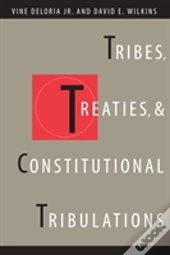 Tribes, Treaties, And Constitutional Tribulations