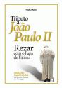 Tributo a João Paulo II - Rezar Com o Papa de Fátima - Preview