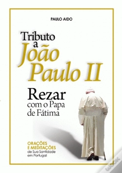 Capa do artigo Tributo a João Paulo II - Rezar Com o Papa de Fátima