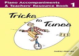 Tricks To Tunes Piano Accompaniments & Teachers' Resource Book 1