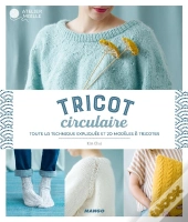 Tricot Circulaire ; Toute La Technique Expliquée Et 20 Modèles À Tricoter
