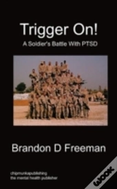 Trigger On! - A Soldier'S Battle With Ptsd
