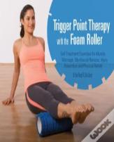 Trigger Point Therapy With The Foam Roller