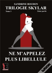 Trilogie Skylar Tome 3 Partie 2 - Ne M'Appelez Plus Libellule