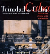 Trinidad De Cuba ; Mémoire D'Une Cité Coloniale