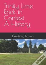 Trinity Lime Rock In Context  -  A History