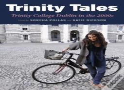 Trinity Tales: Trinity College Dublin In The 2000s