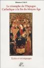 Triomphe De L'Espagne Catholique A La Fin Du Moyen Age ; Ecrits Et Temoignages - Preview