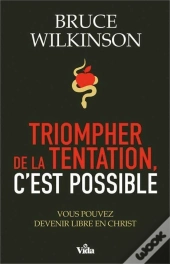 Triompher De La Tentation, C'Est Possible ; Vous Pouvez Devenir Libre En Christ