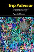 Trip Advisor: Notes From Over 25 Years Of Psychedelic Voyages