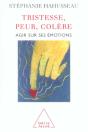 Tristesse, Peur, Colere ; Agir Sur Ses Emotions - Preview