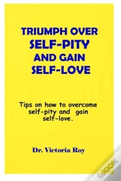 Capa do artigo Triumph Over  Self-Pity And Gain Self-Love