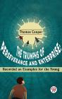 Triumphs Of Perseverance And Enterprise: Recorded As Examples For The Young - Preview
