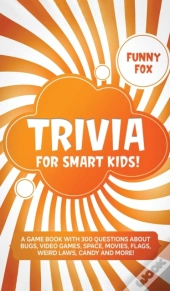 Trivia For Smart Kids!: A Game Book With