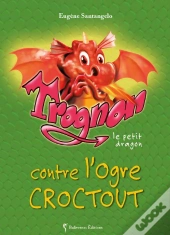 Trognon Le Petit Dragon Contre L'Ogre Croctout