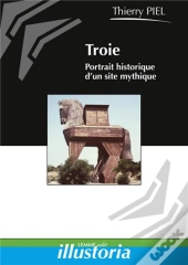Troie, Portrait Historique D'Un Site Mythique
