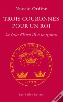 Capa do artigo Trois Couronnes Pour Un Roi ; La Devise D'Henri Iii Et Ses Mystères