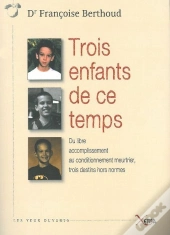 Trois Enfants De Ce Temps ; Du Libre Accomplissement Au Conditionnement Meurtrier, Trois Destins Hors Normes