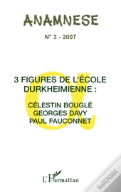 Trois Figures De L'École Durkheimienne: Célestin Bouglé, Georges Davy, Paul Fauconnet