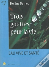 Trois Gouttes Pour La Vie ; Eau Vive Et Santé