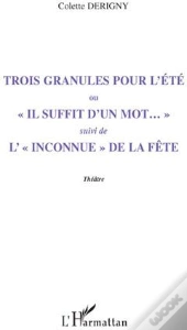 Trois Granules Pour L'Été ; «Il Suffit D'Un Mot...» ; L'«Inconnue» De La Fête