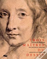 Trois Maîtres Du Dessin ; Philippe De Champaigne, Jean-Baptiste De Champaigne, Nicolas De Plattemontagne
