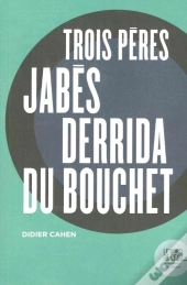 Trois Pères : Jabes, Derrida, Du Bouchet