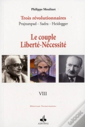 Trois Révolutionnaires : Prajnanpad - Sadra - Heidegger Tome 8 ; Le Couple Liberté-Nécessité