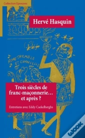 Trois Siecles De Franc-Maconnerie... Et Apres?