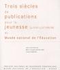Trois Siècles De Publications Pour La Jeunesse (Du Xviiie Au Xxe Siècle) Au Musée National De L'Éducation - Preview