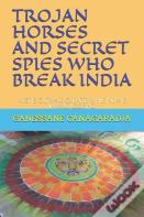 Trojan Horses And Secret Spies Who Break India.