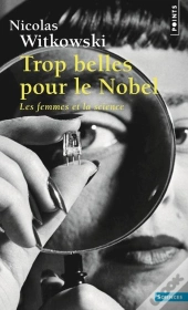 Trop Belles Pour Le Nobel ; Les Femmes Et La Science