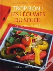 Trop Bon ! Les Légumes Provençaux : 50 Recettes De Chefs