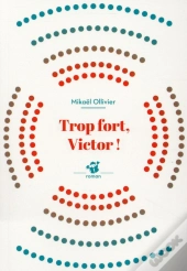 Trop Fort, Victor !