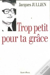 Trop Petit Pour Ta Grâce
