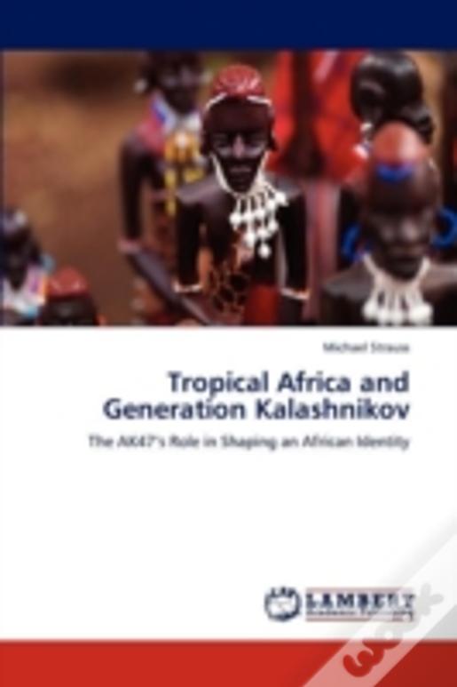 Tropical Africa And Generation Kalashnikov