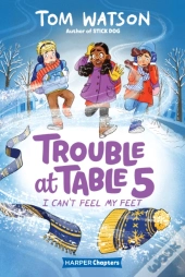 Trouble At Table 5 #4: I Can'T Feel My Feet
