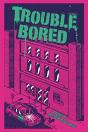 Trouble Bored - Preview