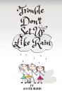 Trouble Don'T Set Up Like Rain - Preview