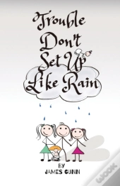Trouble Don'T Set Up Like Rain