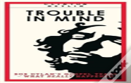 Trouble In Mind